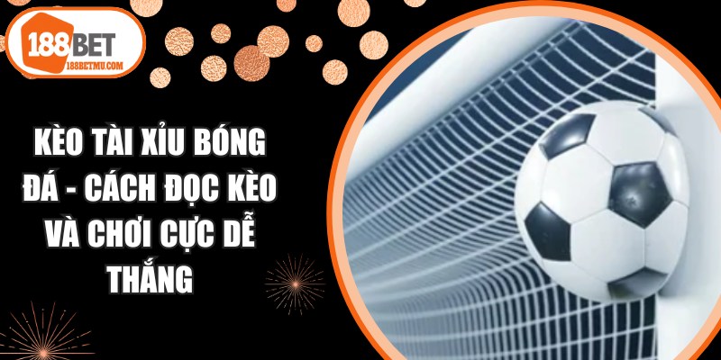 Kèo Tài Xỉu Bóng Đá